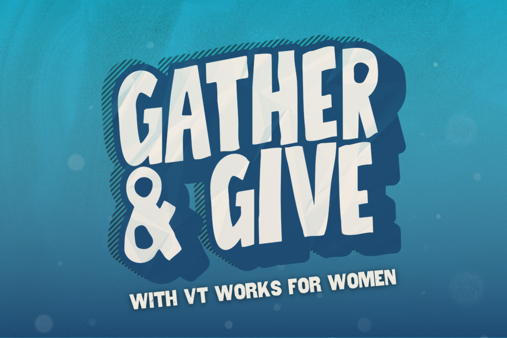Gather & Give with Vermont Works for Women
